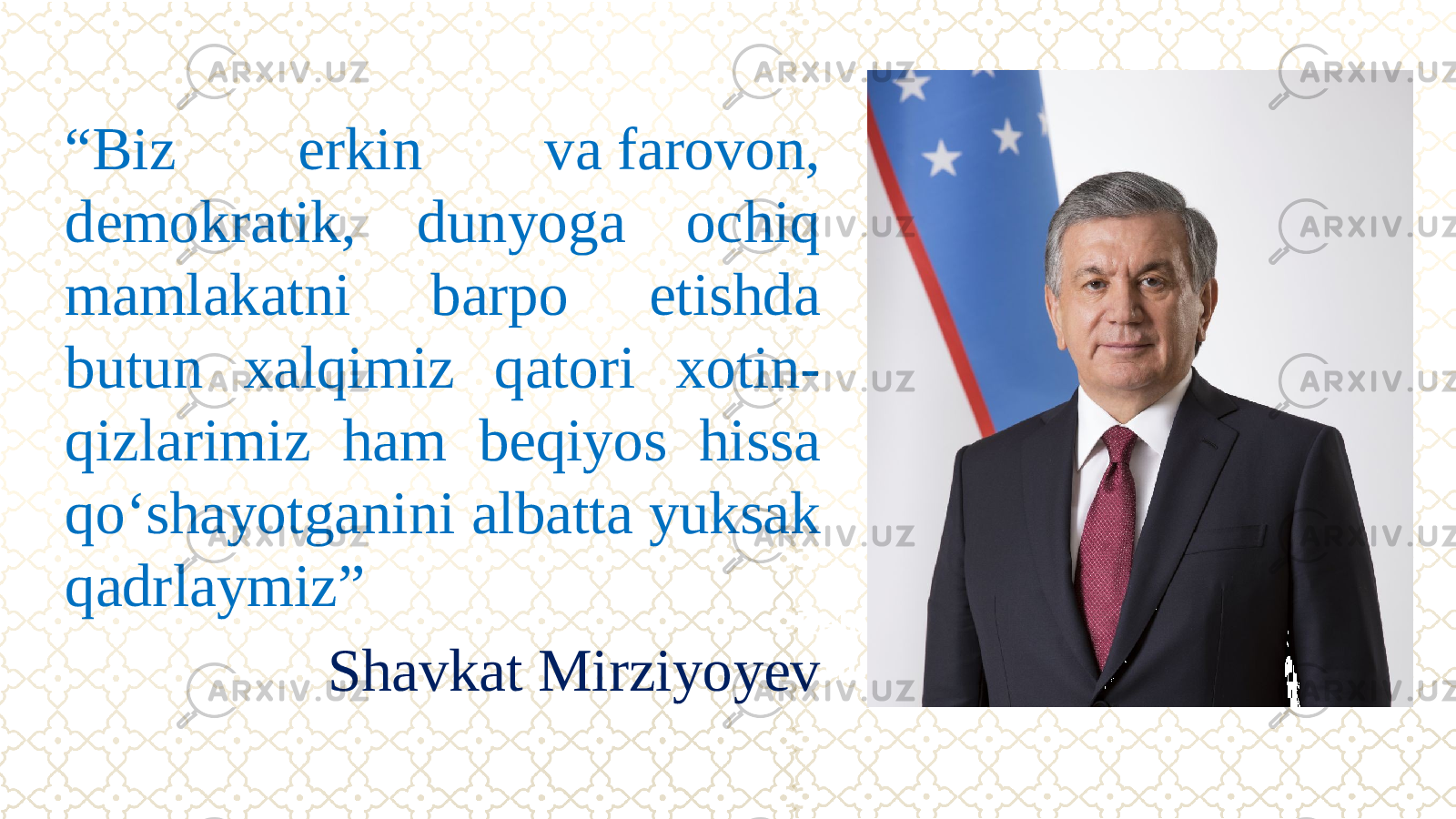 Kelajakni qurish“ Biz erkin va farovon, demokratik, dunyoga ochiq mamlakatni barpo etishda butun xalqimiz qatori xotin- qizlarimiz ham beqiyos hissa qо‘shayotganini albatta yuksak qadrlaymiz” Shavkat Mirziyoyev 