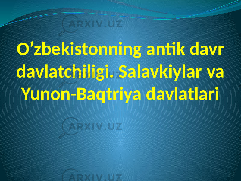   O’zbekistonning  antik   davr   davlatchiligi. Salavkiylar   va Yunon-Baqtriya   davlatlari 