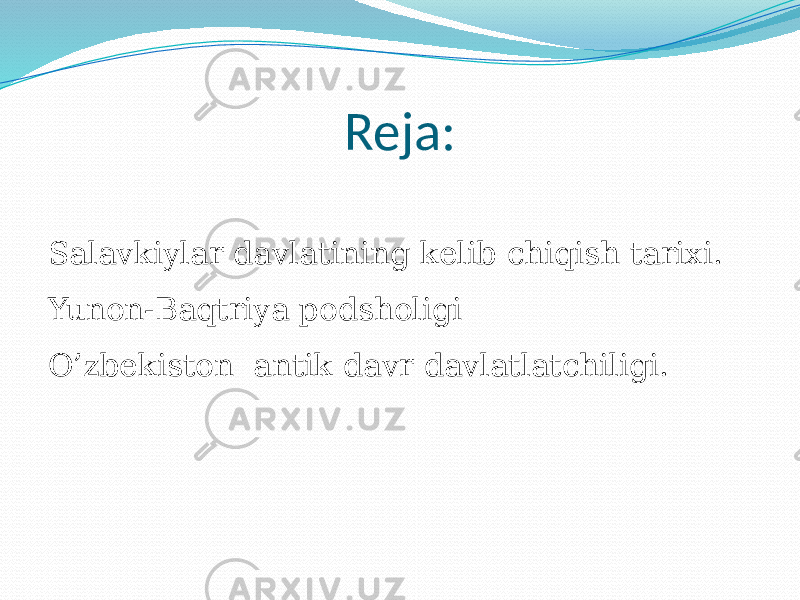 Reja: Salavkiylar davlatining kelib chiqish tarixi. Yunon-Baqtriya podsholigi  O’zbekiston antik davr davlatlatchiligi. 