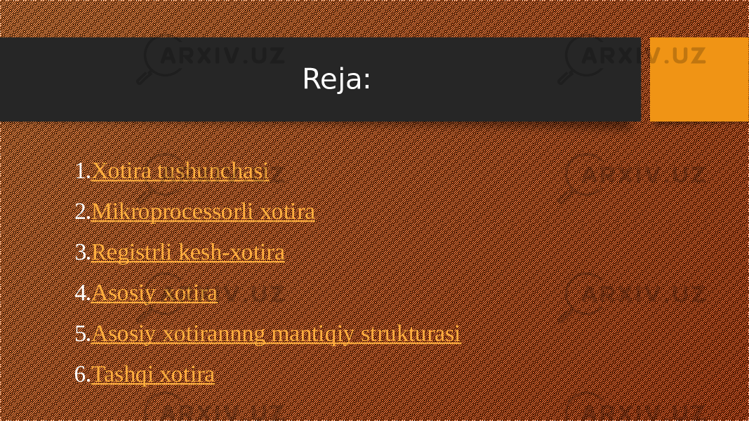 Reja: 1. Xotira tushunchasi 2. Mikroprocessorli xotira 3. Registrli k e sh-xotira 4. Asosiy xotira 5. Asosiy xotirannng mantiqiy strukturasi 6. Tashqi xotira 