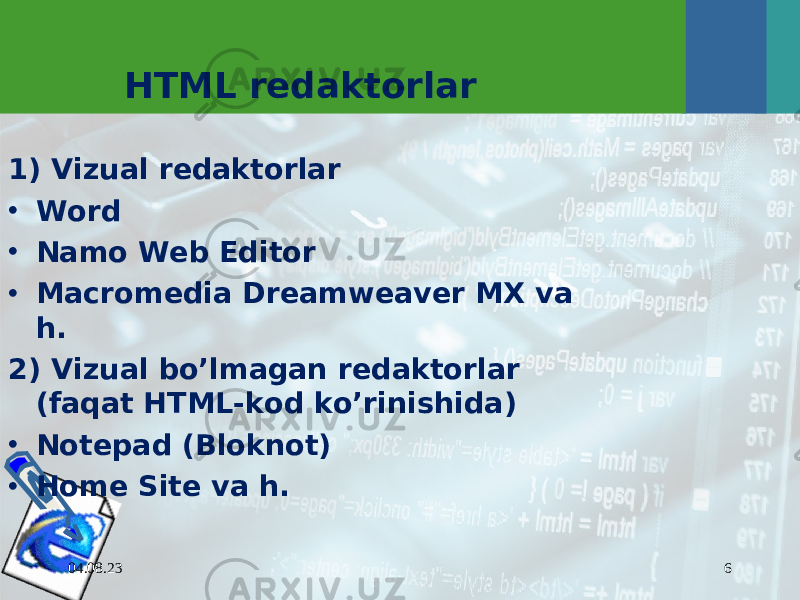 04.08.23 6HTML redaktorlar 1) Vizual redaktorlar • Word • Namo Web Editor • Macromedia Dreamweaver MX va h. 2) Vizual bo’lmagan redaktorlar (faqat HTML-kod ko’rinishida) • Notepad (Bloknot) • Home Site va h. 