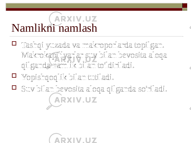 Namlikni namlash  Tashqi yuzada va makroporlarda topilgan. Makrokapillyarlar suv bilan bevosita aloqa qilganda namlik bilan to&#39;ldiriladi.  Yopishqoqlik bilan tutiladi.  Suv bilan bevosita aloqa qilganda so&#39;riladi. 