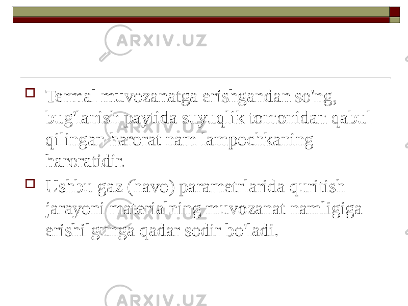  Termal muvozanatga erishgandan so&#39;ng, bug&#39;lanish paytida suyuqlik tomonidan qabul qilingan harorat nam lampochkaning haroratidir.  Ushbu gaz (havo) parametrlarida quritish jarayoni materialning muvozanat namligiga erishilgunga qadar sodir bo&#39;ladi. 