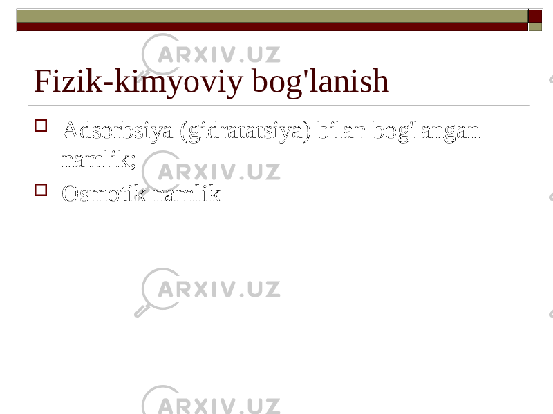 Fizik-kimyoviy bog&#39;lanish  Adsorbsiya (gidratatsiya) bilan bog&#39;langan namlik;  Osmotik namlik 