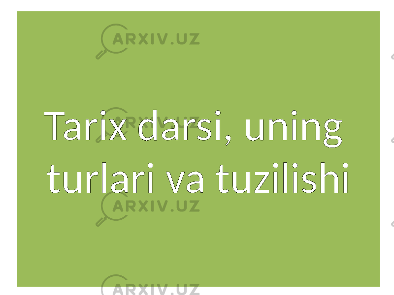 Tarix darsi, uning turlari va tuzilishi 