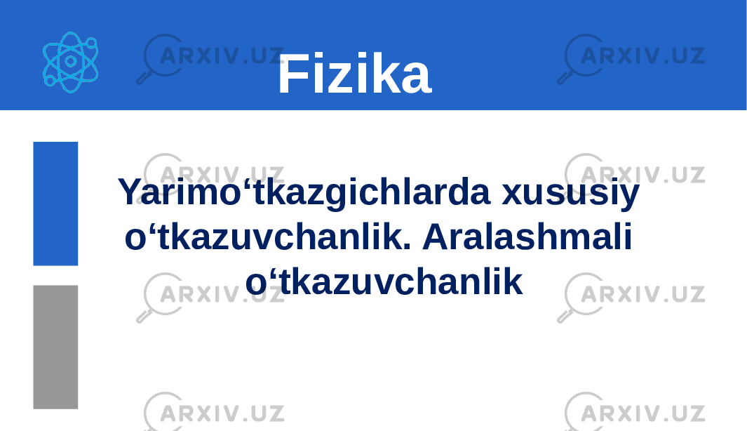 Yarimo ‘tkazgichlarda xususiy o‘tkazuvchanlik. Aralashmali o‘tkazuvchanlik Fizika 