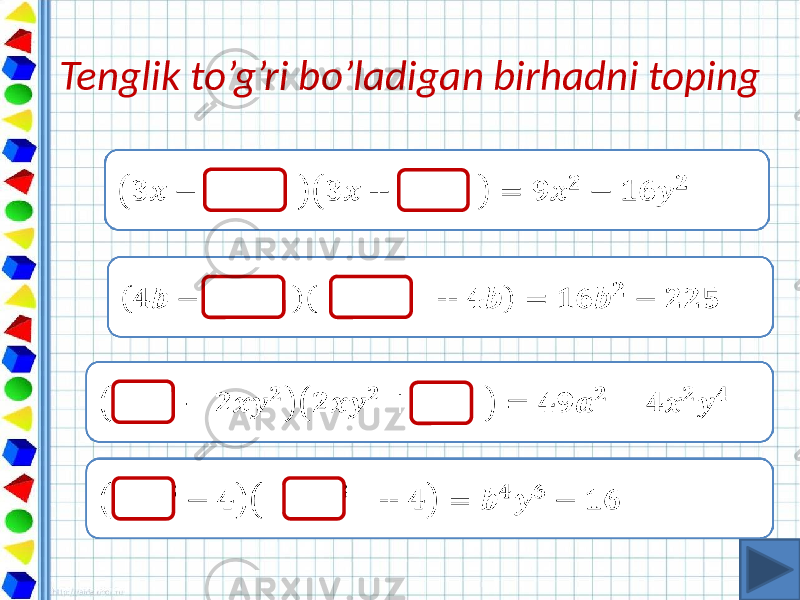 Tenglik to’g’ri bo’ladigan birhadni toping 