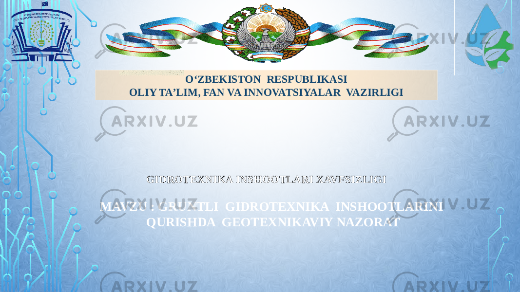 O‘ZBEKISTON RESPUBLIKASI OLIY TA’LIM, FAN VA INNOVATSIYALAR VAZIRLIGI GIDROTEXNIKA INSHOOTLARI XAVFSIZLIGI MAVZU : GRUNTLI GIDROTEXNIKA INSHOOTLARINI QURISHDA GEOTEXNIKAVIY NAZORAT 