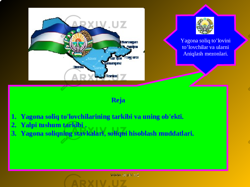 Reja 1. Yagona soliq to&#39;lovchilarining tarkibi va uning ob&#39;ekti. 2. Yalpi tushum tarkibi . 3. Yagona soliqning stavkalari, soliqni hisoblash muddatlari. Yagona soliq to’lovini to’lovchilar va ularni Aniqlash mezonlari. www.arxiv.uz 
