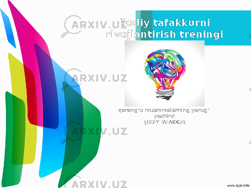 Ijodiy tafakkurni rivojlantirish treningi qorong’u muammolarning yorug’ yechimi IJODIY TAFAKKUR 