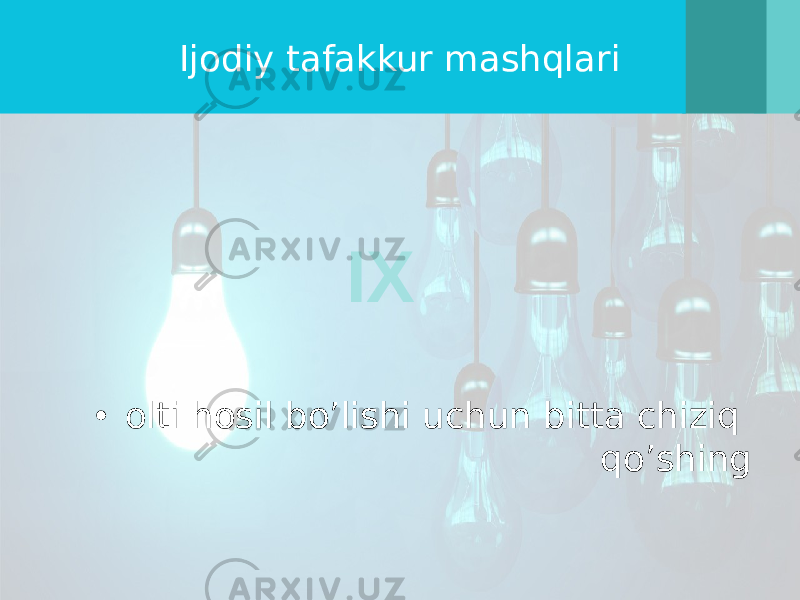 Ijodiy tafakkur mashqlari • olti hosil bo’lishi uchun bitta chiziq qo’shingIX 