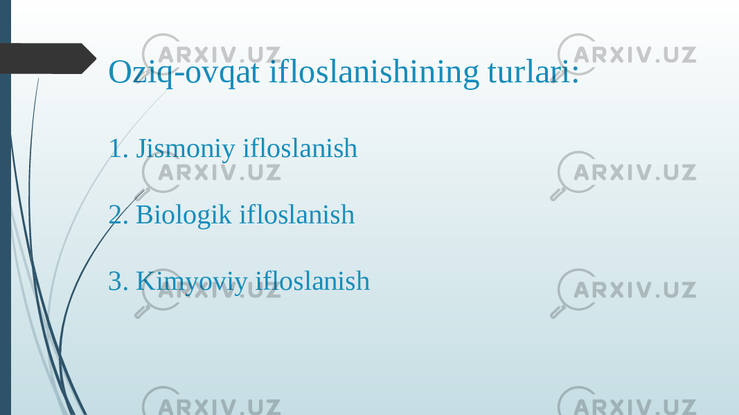 Oziq-ovqat ifloslanishining turlari: 1. Jismoniy ifloslanish 2. Biologik ifloslanish 3. Kimyoviy ifloslanish 