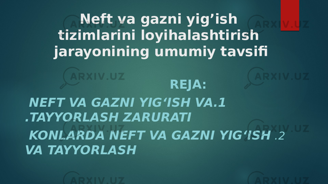 Neft va gazni yig’ish tizimlarini loyihalashtirish jarayonining umumiy tavsifi REJA: 1.NEFT VA GAZNI YIG‘ISH VA TAYYORLASH ZARURATI. 2 .KONLARDA NEFT VA GAZNI YIG‘ISH VA TAYYORLASH 