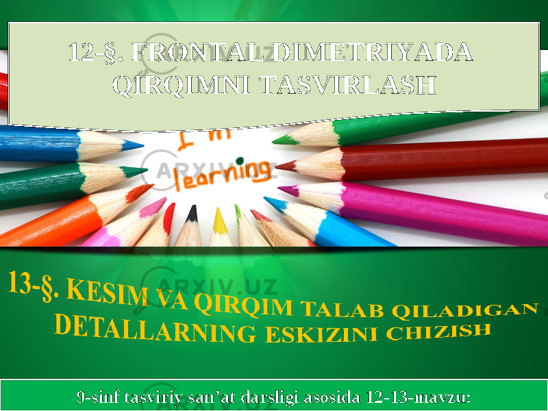 9-sinf tasviriy san’at darsligi asosida 12-13-mavzu:12-§. FRONTAL DIMETRIYADA QIRQIMNI TASVIRLASH 