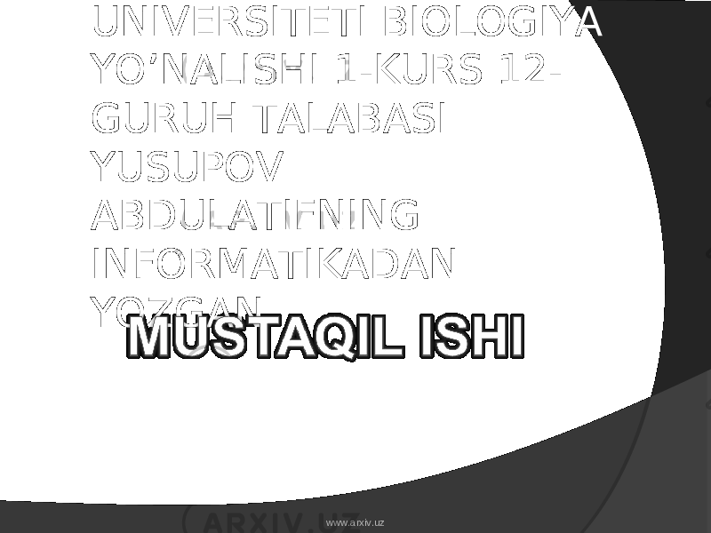 QARSHI DAVLAT UNIVERSITETI BIOLOGIYA YO’NALISHI 1-KURS 12- GURUH TALABASI YUSUPOV ABDULATIFNING INFORMATIKADAN YOZGAN www.arxiv.uz 