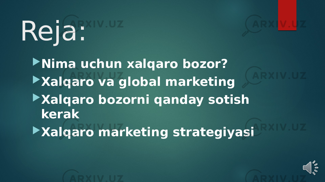 Reja:  Nima uchun xalqaro bozor?  Xalqaro va global marketing  Xalqaro bozorni qanday sotish kerak  Xalqaro marketing strategiyasi 