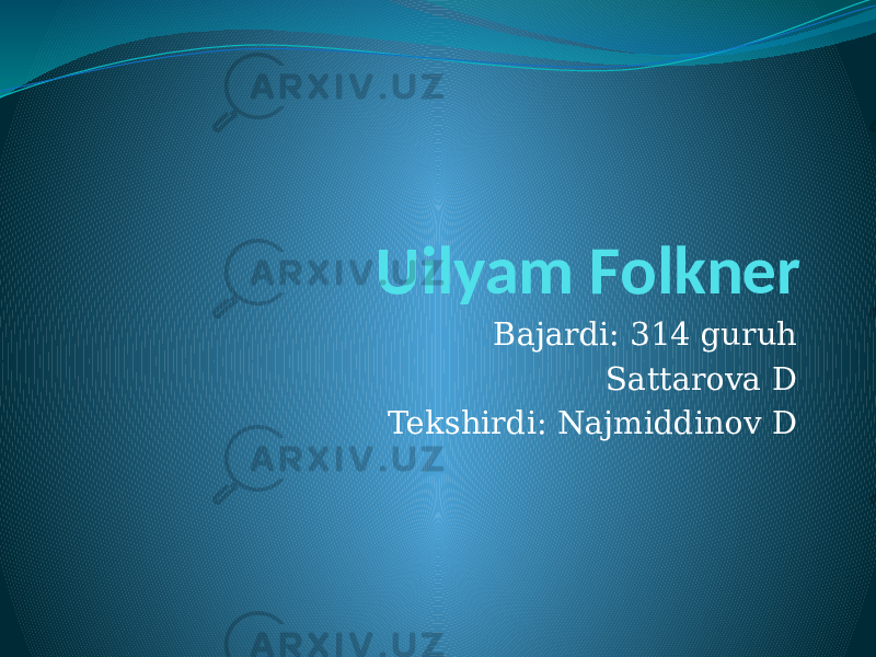 Uilyam Folkner Bajardi: 314 guruh Sattarova D Tekshirdi: Najmiddinov D 