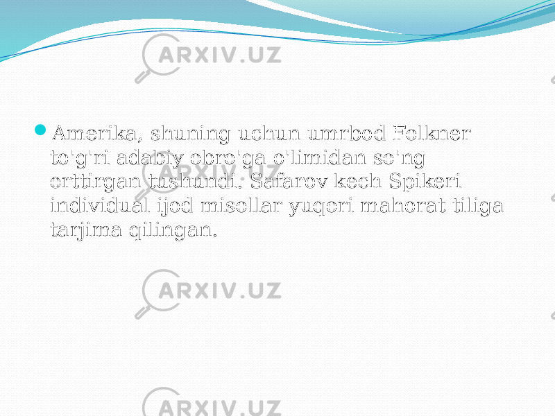  Amerika, shuning uchun umrbod Folkner to&#39;g&#39;ri adabiy obro&#39;ga o&#39;limidan so&#39;ng orttirgan tushundi. Safarov kech Spikeri individual ijod misollar yuqori mahorat tiliga tarjima qilingan. 