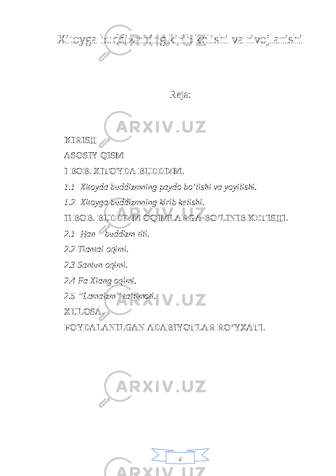 4Xitoyga buddizmning kirib kelishi va rivojlanishi Reja: KIRISH ASOSIY QISM I BOB. XITOYDA BUDDIZM. 1.1 Xitoyda buddizmning paydo bo’lishi va yoyilishi. 1.2 Xitoyga buddizmning kirib kelishi. II BOB. BUDDIZM OQIMLARGA BO’LINIB KETISHI. 2.1 Han – buddizm tili. 2.2 Tiantai oqimi. 2.3 Sanlun oqimi. 2.4 Fa Xiang oqimi. 2.5 “Lamaizm” ta’limoti. XULOSA. FOYDALANILGAN ADABIYOTLAR RO’YXATI. 