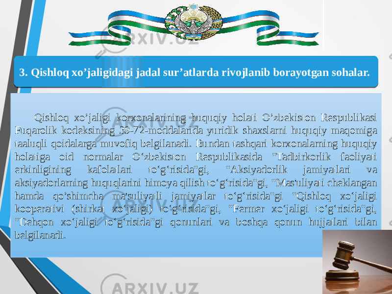  Qishloq xo’jaligi korxonalarining huquqiy holati O’zbekiston Respublikasi Fuqarolik kodeksining 39-72-moddalarida yuridik shaxslarni huquqiy maqomiga taaluqli qoidalarga muvofiq belgilanadi. Bundan tashqari korxonalarning huquqiy holatiga oid normalar O‘zbekiston Respublikasida &#34;Tadbirkorlik faoliyati erkinligining kafolatlari to‘g‘risida&#34;gi, &#34;Aksiyadorlik jamiyatlari va aksiyadorlarning huquqlarini himoya qilish to‘g‘risida&#34;gi, &#34;Mas&#39;uliyati cheklangan hamda qo’shimcha ma&#39;suliyatli jamiyatlar to‘g‘risida&#34;gi &#34;Qishloq xo‘jaligi kooperativi (shirkat xo‘jaligi) to‘g‘risida&#34;gi, &#34;Fermer xo‘jaligi to‘g‘risida&#34;gi, &#34;Dehqon xo‘jaligi to‘g‘risida&#34;gi qonunlari va boshqa qonun hujjatlari bilan belgilanadi. 3. Qishloq xo’jaligidagi jadal sur’atlarda rivojlanib borayotgan sohalar.20 