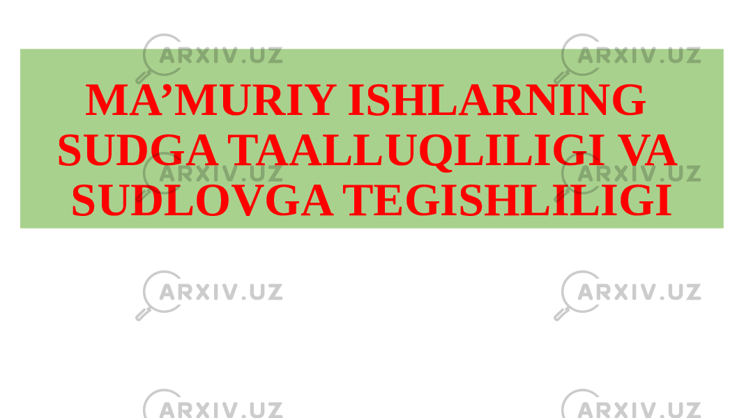 MA’MURIY ISHLARNING SUDGA TAALLUQLILIGI VA SUDLOVGA TEGISHLILIGI 