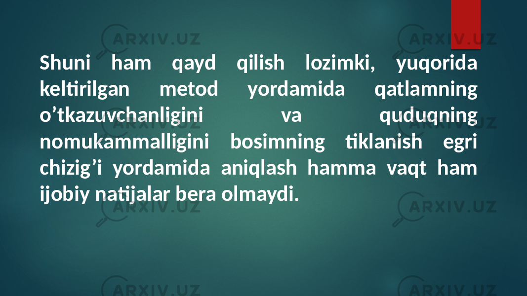 Shuni ham qayd qilish lozimki, yuqorida keltirilgan metod yordamida qatlamning o’tkazuvchanligini va quduqning nomukammalligini bosimning tiklanish egri chizig’i yordamida aniqlash hamma vaqt ham ijobiy natijalar bera olmaydi. 