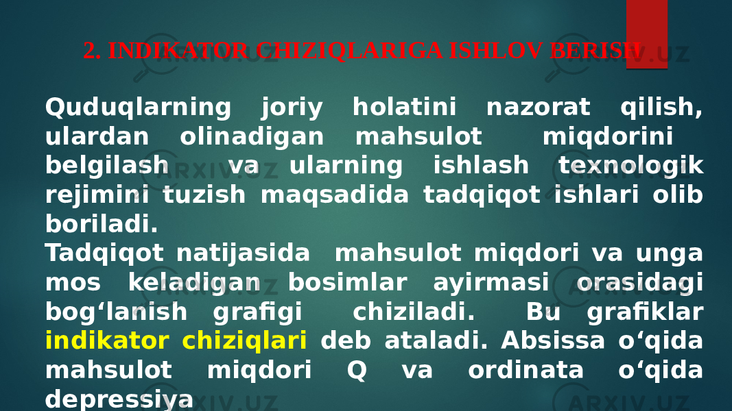 2. INDIKATOR CHIZIQLARIGA ISHLOV BERISH Quduqlarning joriy holatini nazorat qilish, ulardan olinadigan mahsulot miqdorini belgilash va ularning ishlash texnologik rejimini tuzish maqsadida tadqiqot ishlari olib boriladi. Tadqiqot natijasida mahsulot miqdori va unga mos keladigan bosimlar ayirmasi orasidagi bog‘lanish grafigi chiziladi. Bu grafiklar indikator chiziqlari deb ataladi. Absissa o‘qida mahsulot miqdori Q va ordinata o‘qida depressiya (bosimlar ayirmasi) ΔР = Р qat – Р qud.tubi qo’yiladi. 