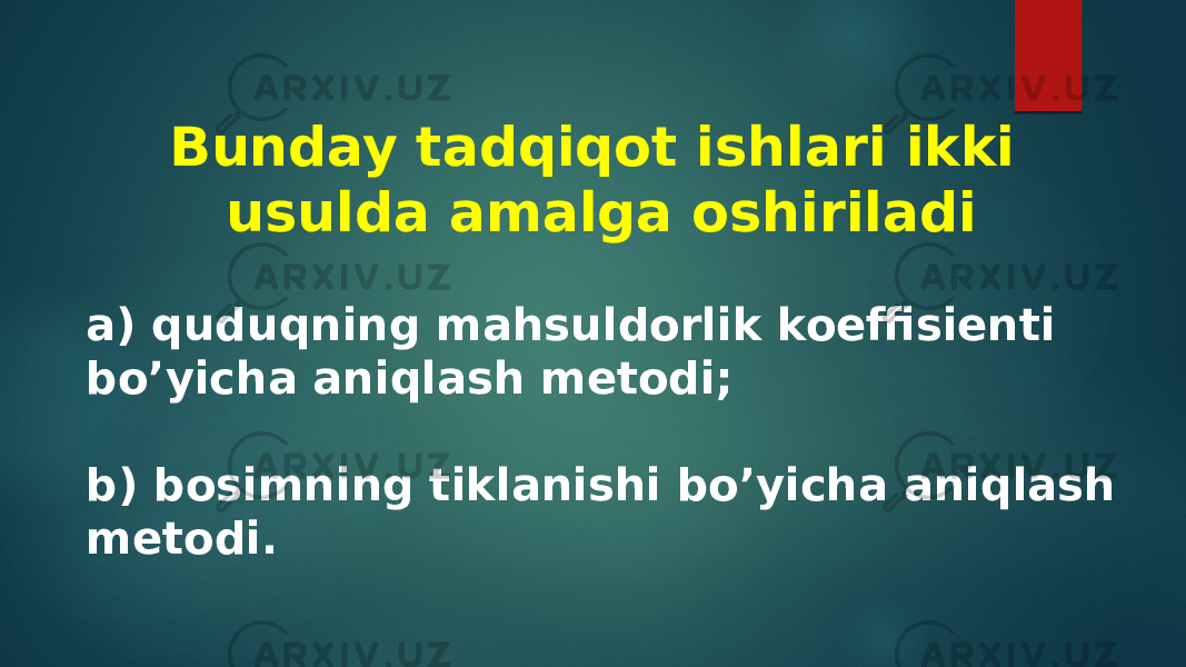 Bunday tadqiqot ishlari ikki usulda amalga oshiriladi a) quduqning mahsuldorlik koeffisienti bo’yicha aniqlash metodi; b) bosimning tiklanishi bo’yicha aniqlash metodi. 