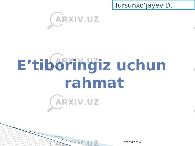 E’tiboringiz uchun rahmat Tursunxo’jayev D. www.arxiv.uz 