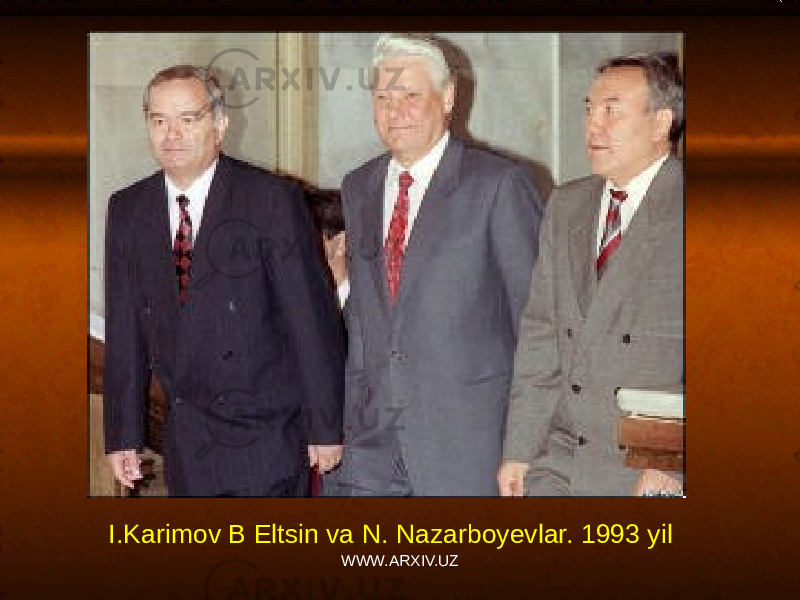 I.Karimov B Eltsin va N. Nazarboyevlar. 1993 yil WWW.ARXIV.UZ 