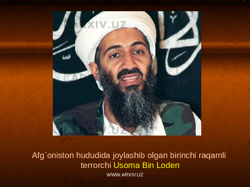 Afg`oniston hududida joylashib olgan birinchi raqamli terrorchi Usoma Bin Loden WWW.ARXIV.UZ 
