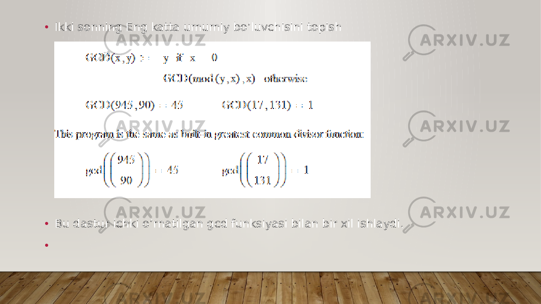 • Ikki sonning Eng katta umumiy bo’luvchisini topish • Bu dastur ichki o’rnatilgan gcd funksiyasi bilan bir xil ishlaydi. • 