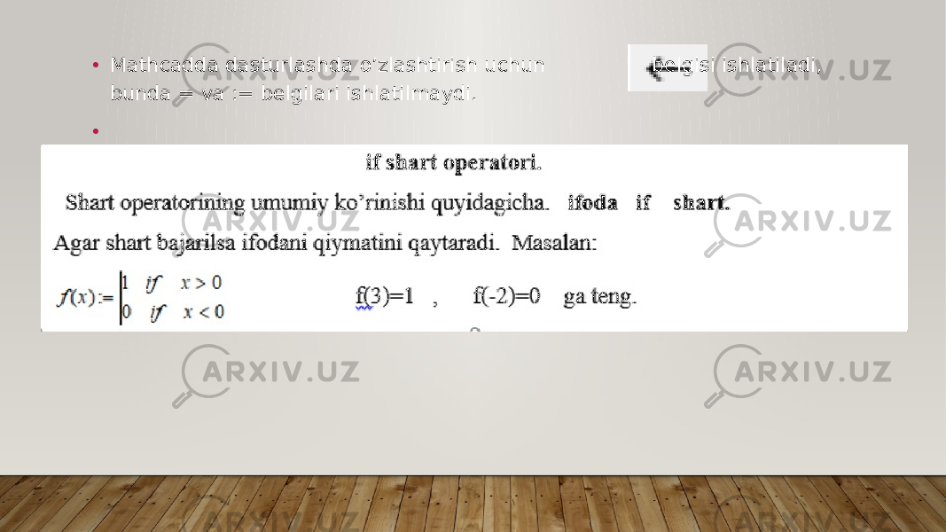 • Mathcadda dasturlashda o’zlashtirish uchun belgisi ishlatiladi, bunda = va := belgilari ishlatilmaydi. • 