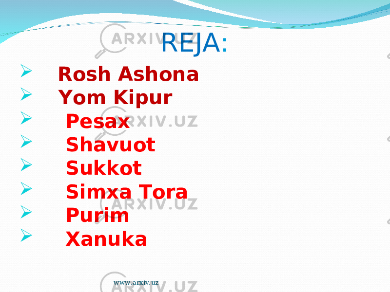  REJA :  Rosh Ashona  Yom Kipur  Pesax  Shavuot  Sukkot  Simxa Tora  Purim  Xanuka www.arxiv.uz 