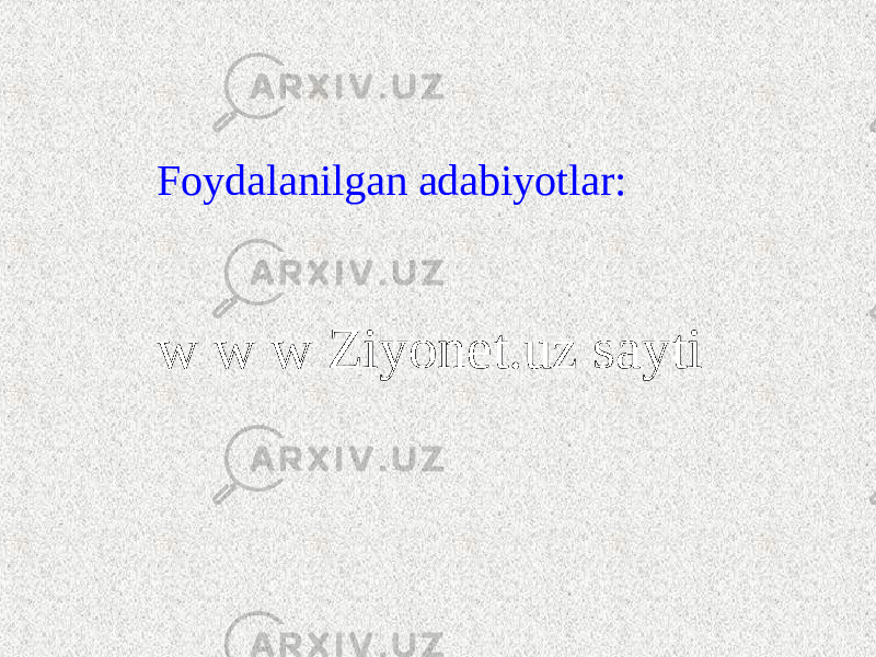 Foydalanilgan adabiyotlar: w w w Ziyonet.uz sayti 