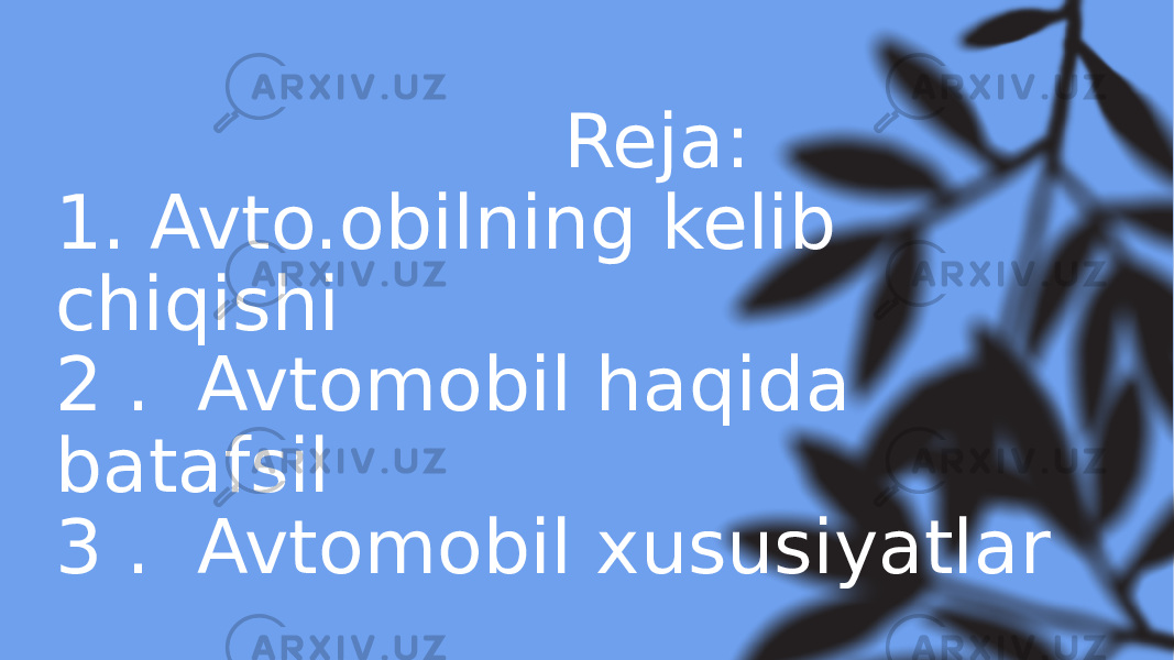                             Reja:  1. Avto.obilning kelib chiqishi  2 .  Avtomobil haqida batafsil 3 .  Avtomobil xususiyatlar 