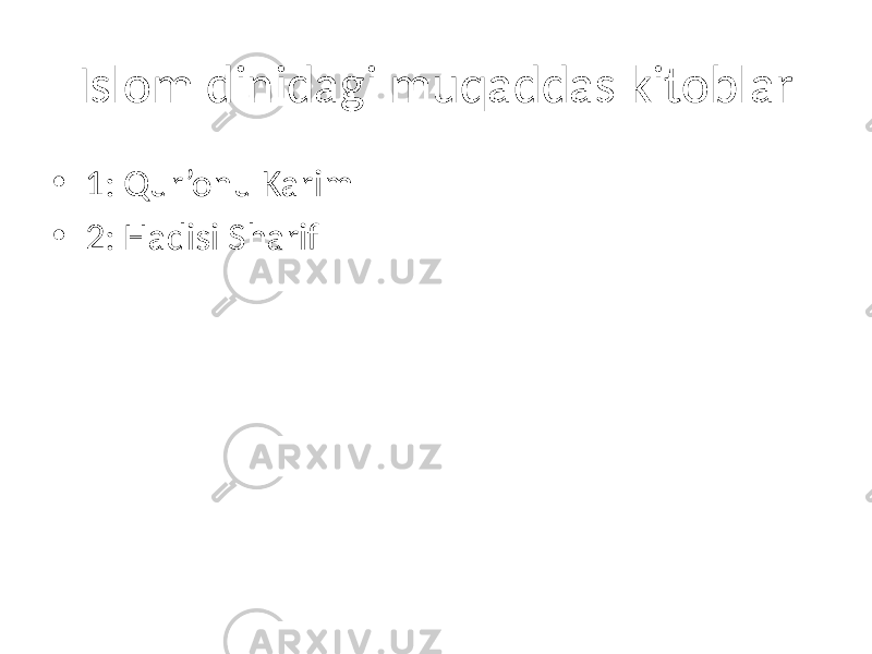 Islom dinidagi muqaddas kitoblar • 1: Qur’onu Karim • 2: Hadisi Sharif 