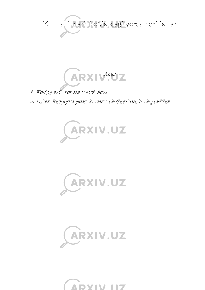 Kоn lаhimlаrini o’tishdаgi yordаmchi ishlаr Reja: 1. Kavjoy oldi transport vositalari 2. Lahim kavjoyini yoritish, suvni chetlatish va boshqa ishlar 