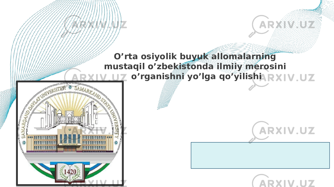 O’rta osiyolik buyuk allomalarning mustaqil o’zbekistonda ilmiiy merosini o’rganishni yo’lga qo’yilishi 