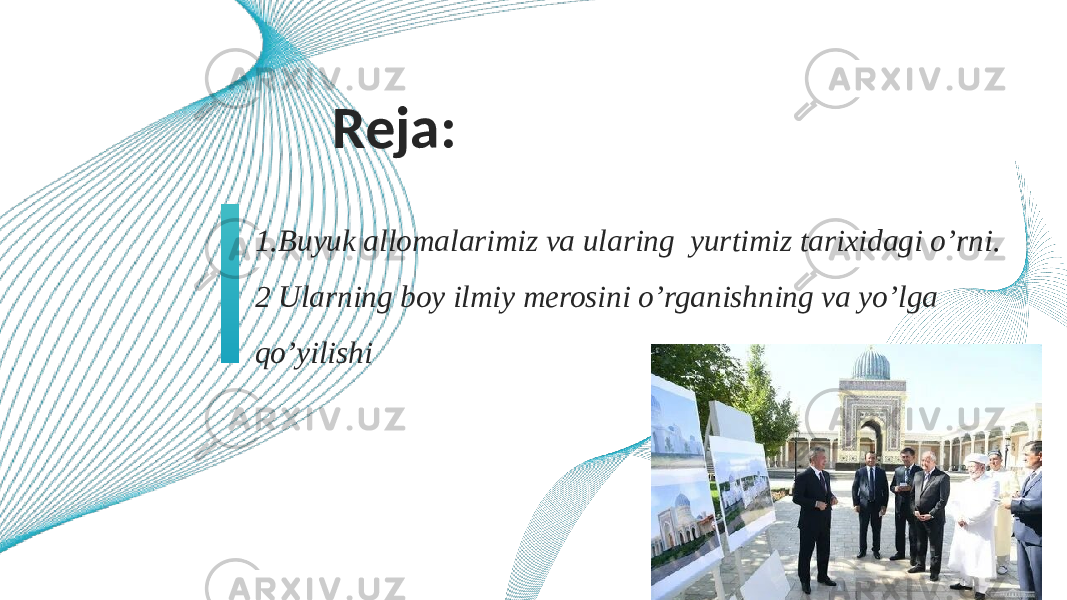 Reja: 1.Buyuk allomalarimiz va ularing yurtimiz tarixidagi o’rni. 2 Ularning boy ilmiy merosini o’rganishning va yo’lga qo’yilishi 