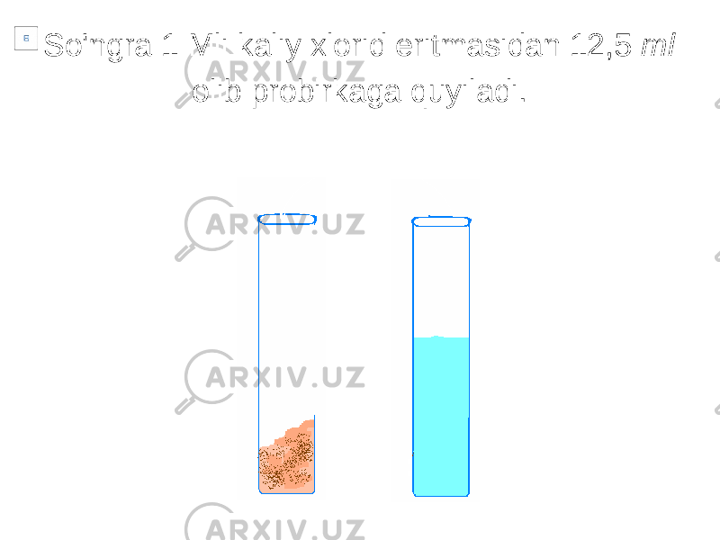So&#39;ngra 1 Mli kaliy xlorid eritmasidan 12,5 ml olib probirkaga quyiladi. 