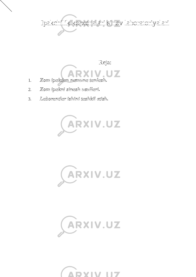 Ipakchilik korxonalari sinov laboratoriyalari Reja: 1. Xom ipakdan namuna tanlash. 2. Xom ipakni sinash usullari. 3. Laborantlar ishini tashkil etish. 