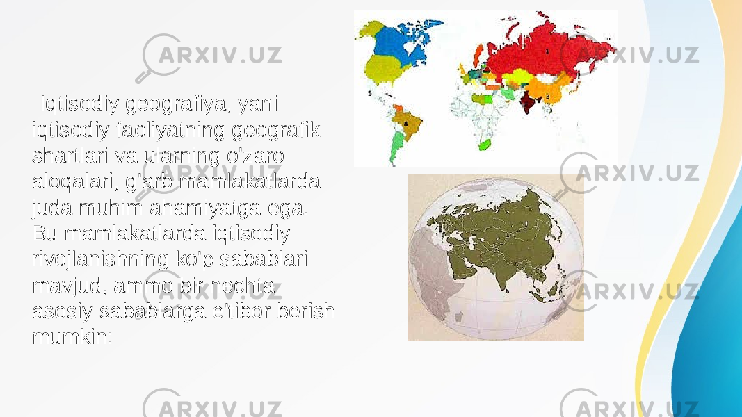  Iqtisodiy geografiya, yani iqtisodiy faoliyatning geografik shartlari va ularning o&#39;zaro aloqalari, g&#39;arb mamlakatlarda juda muhim ahamiyatga ega. Bu mamlakatlarda iqtisodiy rivojlanishning ko&#39;p sabablari mavjud, ammo bir nechta asosiy sabablarga e&#39;tibor berish mumkin: 