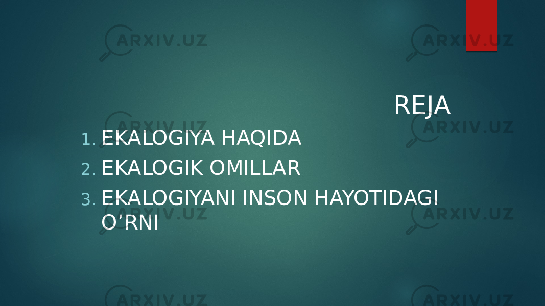  REJA 1. EKALOGIYA HAQIDA 2. EKALOGIK OMILLAR 3. EKALOGIYANI INSON HAYOTIDAGI O’RNI 