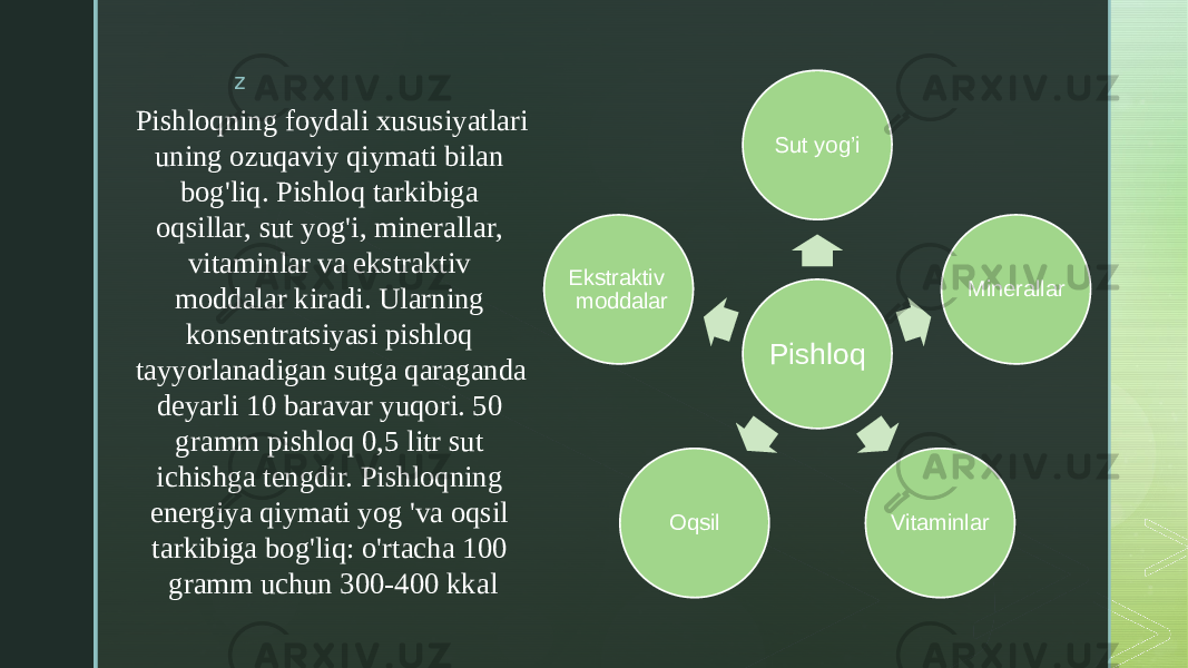 z Pishloqning foydali xususiyatlari uning ozuqaviy qiymati bilan bog&#39;liq. Pishloq tarkibiga oqsillar, sut yog&#39;i, minerallar, vitaminlar va ekstraktiv moddalar kiradi. Ularning konsentratsiyasi pishloq tayyorlanadigan sutga qaraganda deyarli 10 baravar yuqori. 50 gramm pishloq 0,5 litr sut ichishga tengdir. Pishloqning energiya qiymati yog &#39;va oqsil tarkibiga bog&#39;liq: o&#39;rtacha 100 gramm uchun 300-400 kkal Pishloq Sut yog’i Minerallar Vitaminlar Oqsil Ekstraktiv moddalar 