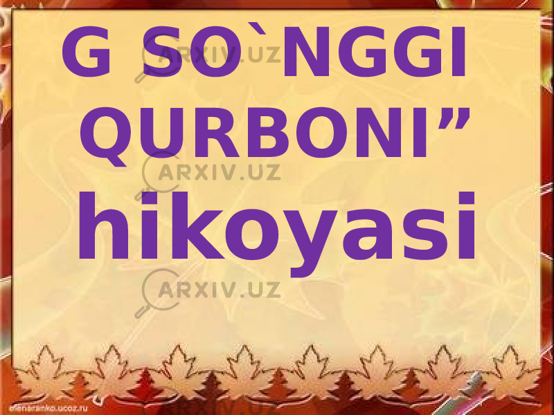 ” URUSHNIN G SO`NGGI QURBONI” hikoyasi 