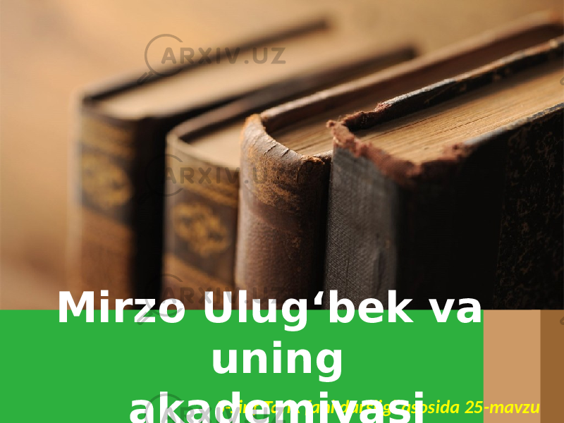 5-sinf Tarix fani darsligi asosida 25-mavzuMirzo Ulug‘bek va uning akademiyasi 