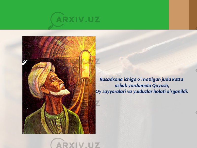 Rasadxona ichiga o‘rnatilgan juda katta asbob yordamida Quyosh, Oy sayyoralari va yulduzlar holati o‘rganildi. 