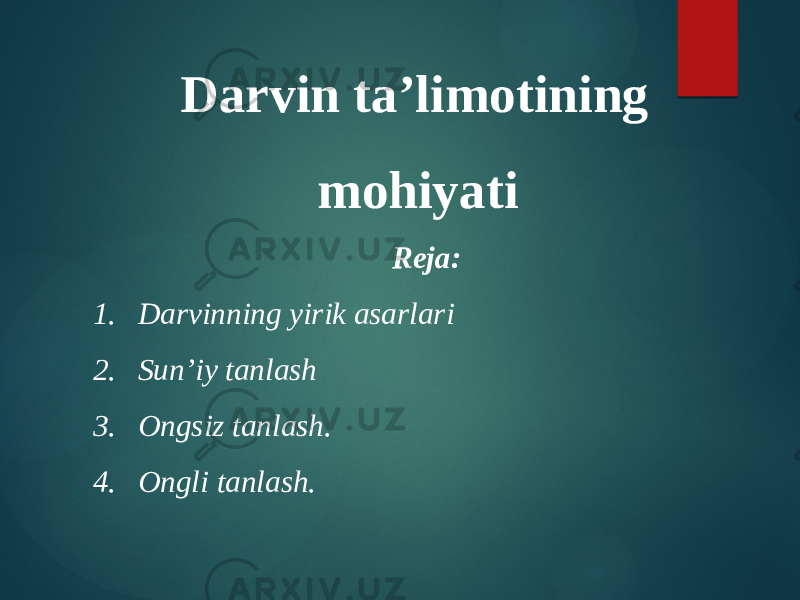 Darvin ta’limotining mohiyati   Reja: 1. Darvinning yirik asarlari 2. Sun’iy tanlash 3. Ongsiz tanlash. 4. Ongli tanlash. 