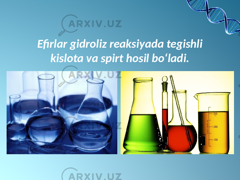 Efirlar gidroliz reaksiyada tegishli kislota va spirt hosil bo‘ladi. 
